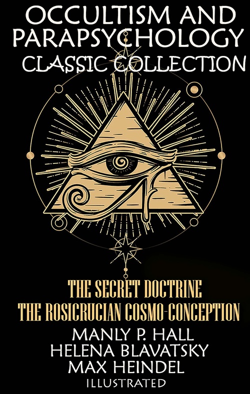 Couverture ebook de Occultism and Parapsychology. Classic Collection. Illustrated, de H. P. Blavatsky, Manly P. Hall, Max Heindel