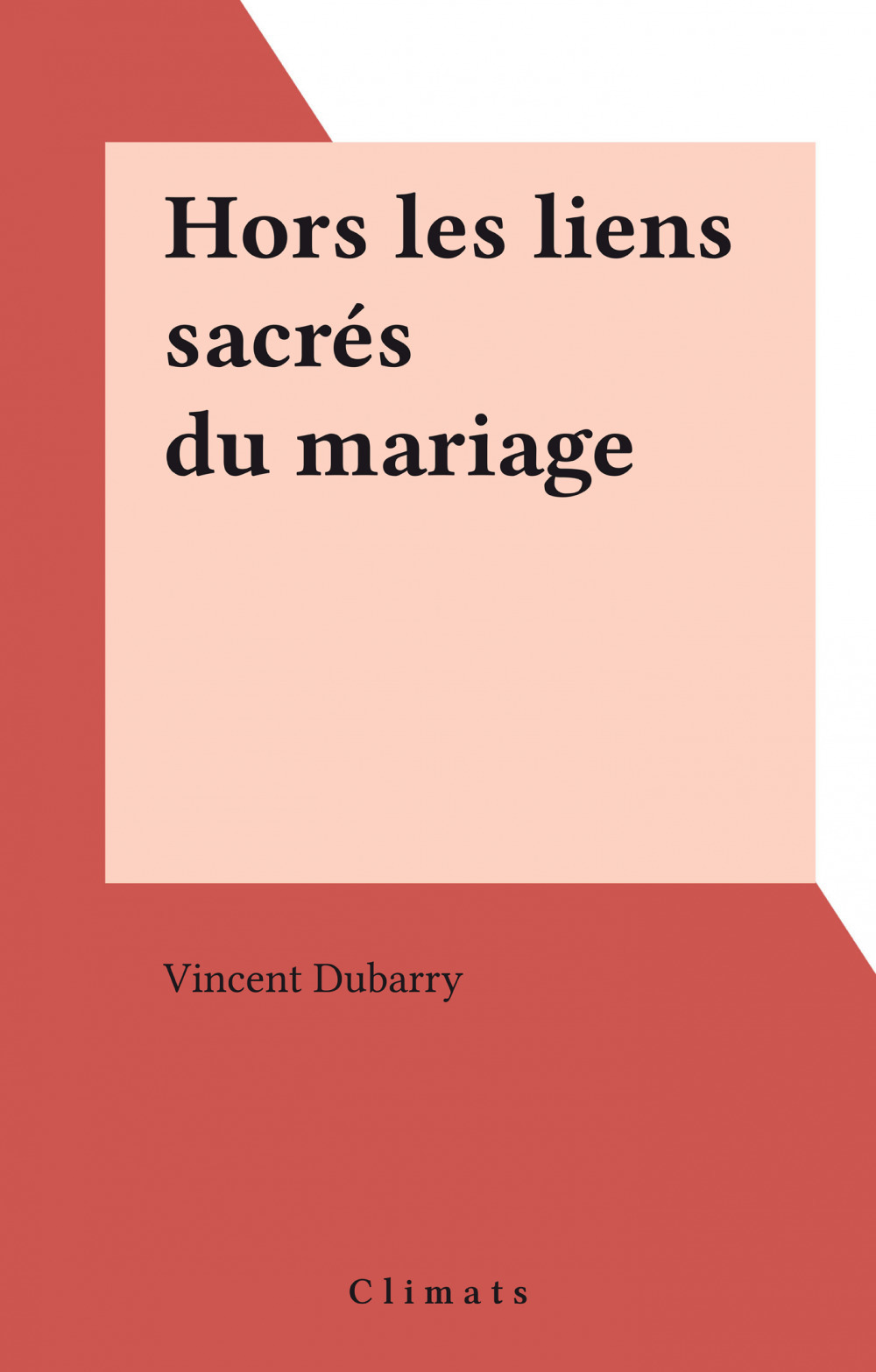 Couverture ebook de Hors les liens sacrés du mariage, de Vincent Dubarry