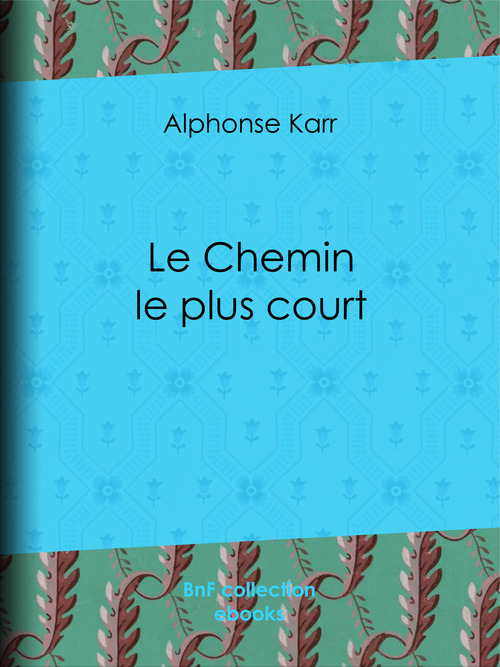 Couverture ebook de Le Chemin le plus court, de Karr Alphonse
