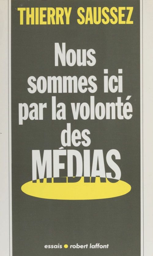 ebook cover of Nous sommes ici par la volonté des médias, by Thierry Saussez