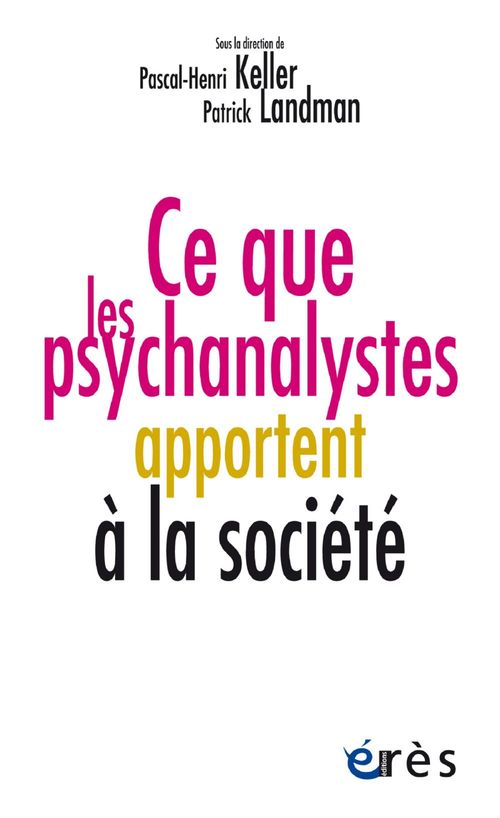 ebook cover of Ce que les psychanalystes apportent à la société, by Collectif, Pascal-Henri Keller, Patrick Landman
