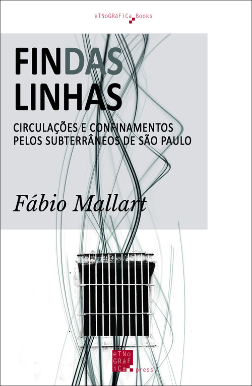 Couverture ebook de Findas Linhas: Circulações e Confinamentos pelos Subterrâneos de São Paulo, de Fábio Mallart