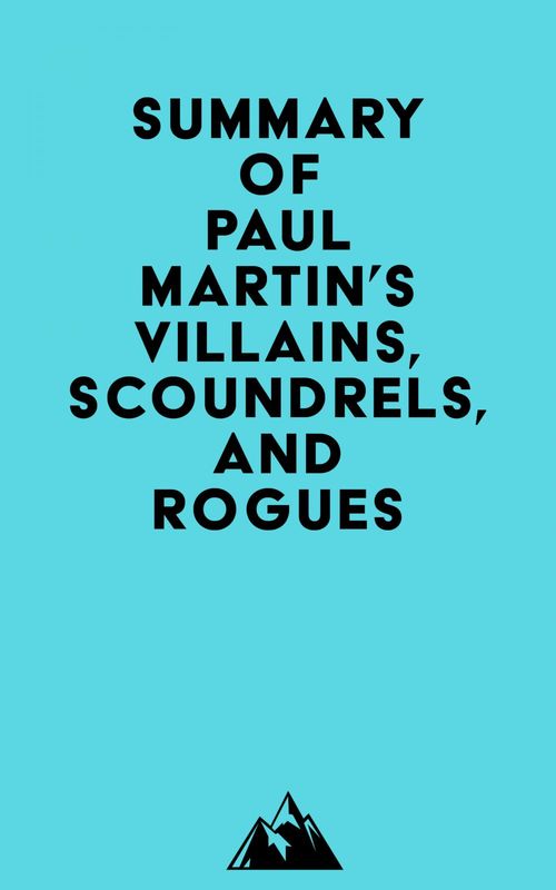 Couverture ebook de Summary of Paul Martin's Villains, Scoundrels, and Rogues, de Everest Media