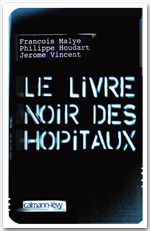 Couverture ebook de Le Livre noir des hôpitaux, de Philippe Houdart, François Malye, Jérôme Vincent