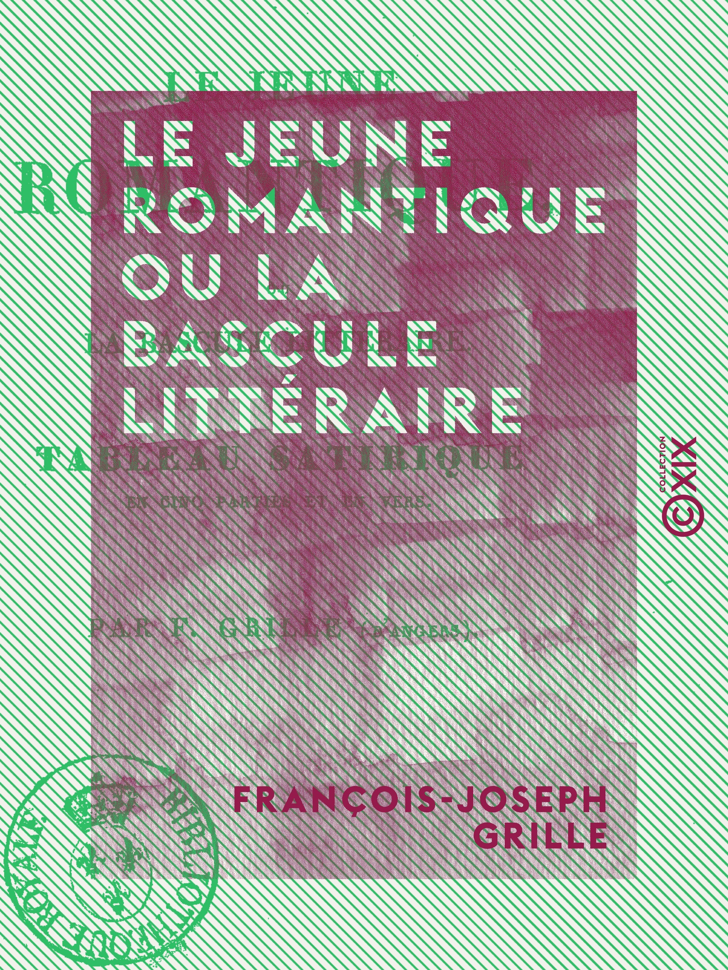 ebook cover of Le Jeune Romantique ou la Bascule littéraire - Tableau satirique en cinq parties et en vers, by Francois-Joseph Grille