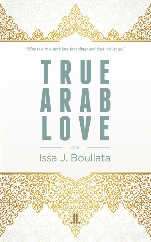ebook cover of True Arab Love, by Issa J. Boullata