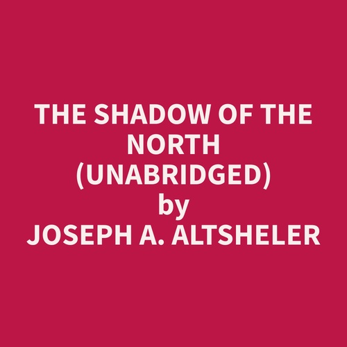 Couverture audiobook de The Shadow of the North (Unabridged), de Joseph A. Altsheler