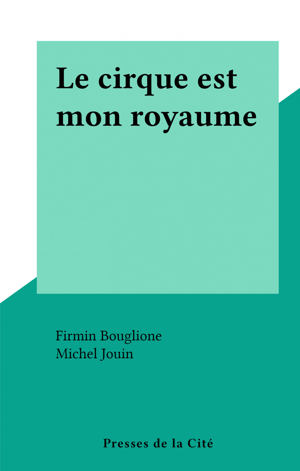 Couverture ebook de Le cirque est mon royaume, de Firmin Bouglione