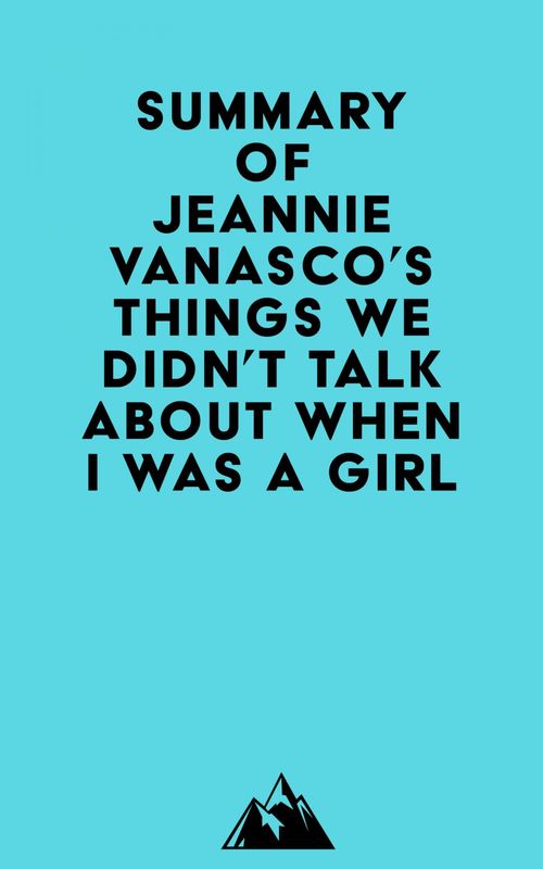 Couverture ebook de Summary of Jeannie Vanasco's Things We Didn't Talk About When I Was a Girl, de Everest Media