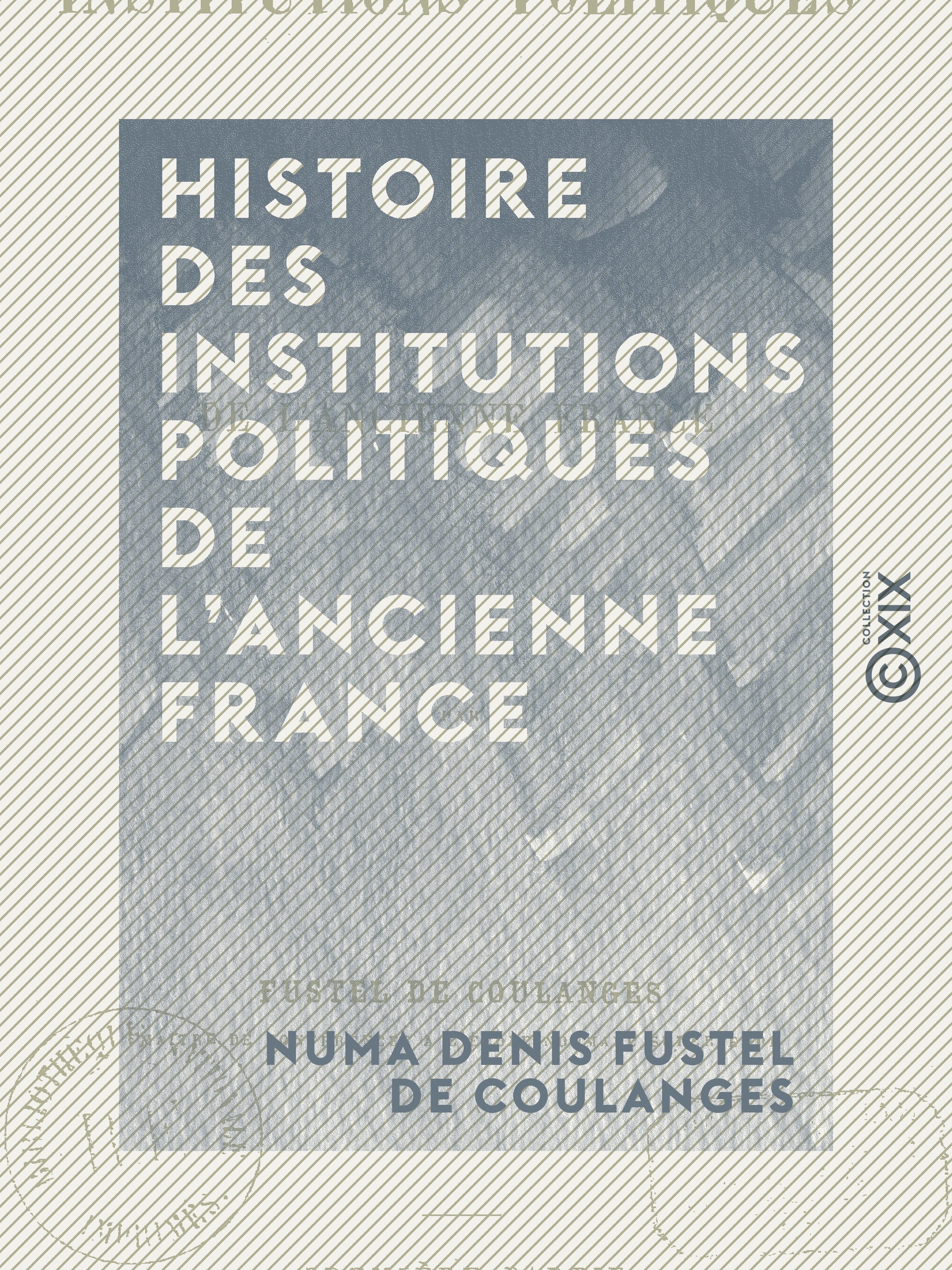 Couverture ebook de Histoire des institutions politiques de l'ancienne France, de Numa Denis Fustel De Coulanges