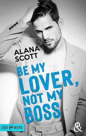 ebook cover of Be My Lover, Not My Boss, by Alana Scott