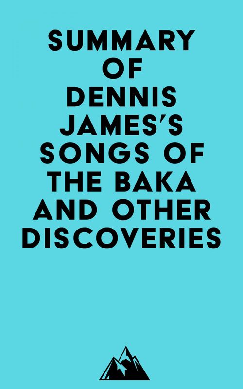 ebook cover of Summary of Dennis James's Songs of the Baka and Other Discoveries, by Everest Media