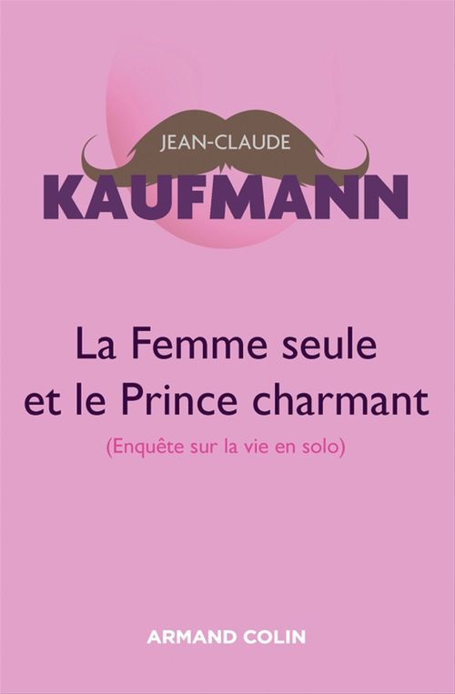 Couverture ebook de La femme seule et le Prince charmant - 3e édition, de Jean-Claude Kaufmann