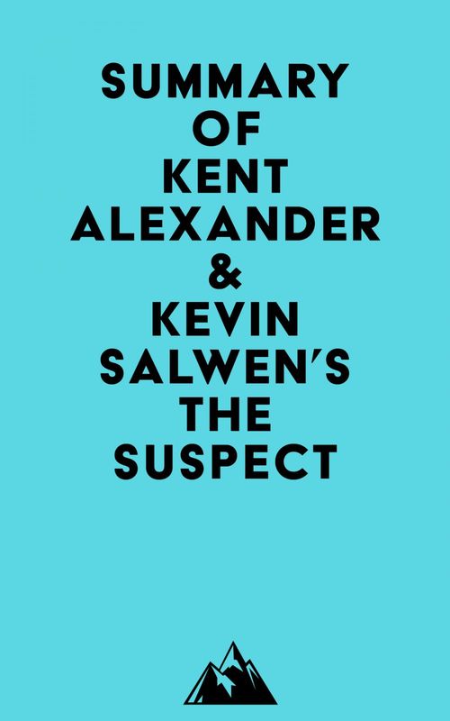 Couverture ebook de Summary of Kent Alexander & Kevin Salwen's The Suspect, de Everest Media