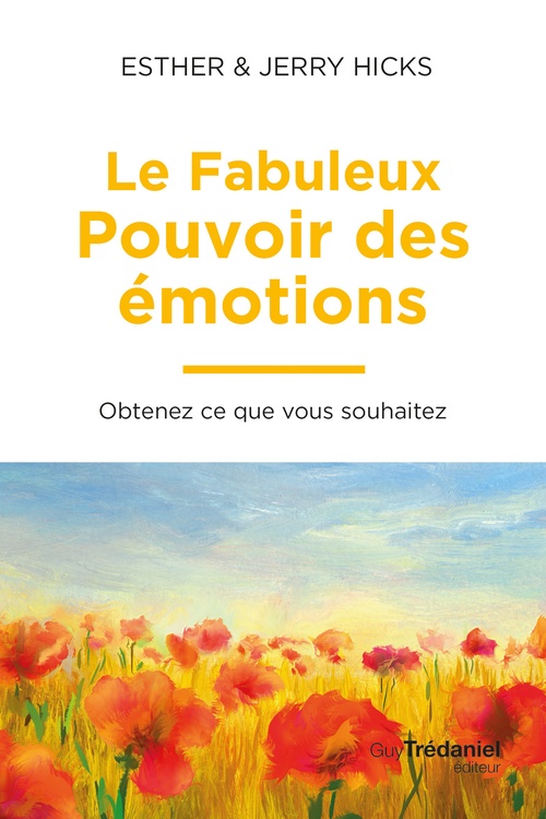 ebook cover of Le fabuleux pouvoir des émotions - Obtenez ce que vous souhaitez, by Esther Hicks, Jerry Hicks