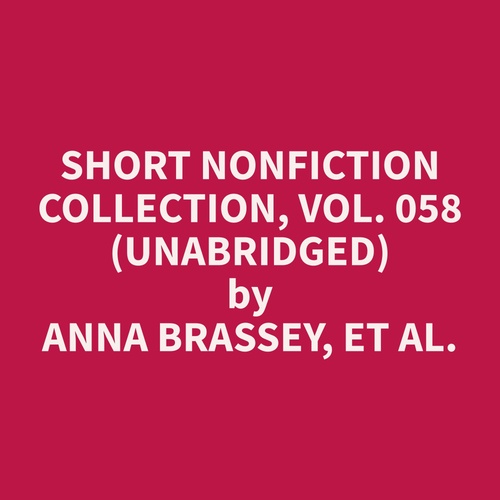 Couverture audiobook de Short Nonfiction Collection, Vol. 058 (Unabridged), de Et Al.  Anna Brassey