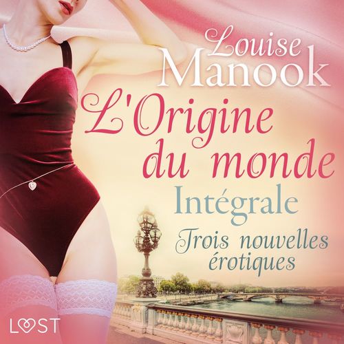 audiobook cover of L'Origine du monde : Intégrale - Trois nouvelles érotiques, by Louise Manook