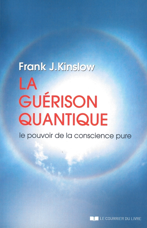 Couverture ebook de La guérison quantique - Le pouvoir de la conscience pure, de Frank j. Kinslow