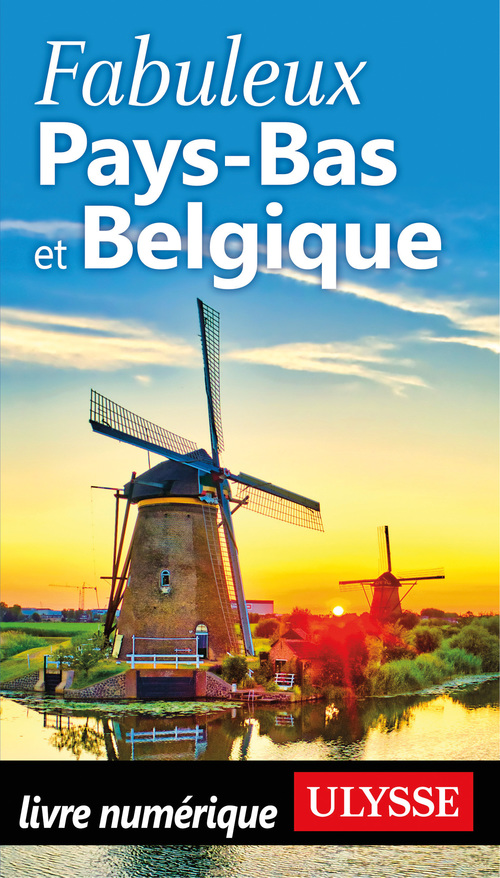 Couverture ebook de Fabuleux Pays-Bas et Belgique 1ed, de Louise Gaboury, Claude-Victor Langlois