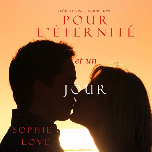audiobook cover of Pour L'éternité, et un Jour (L'Hôtel de Sunset Harbor - Tome 5), by Sophie Love