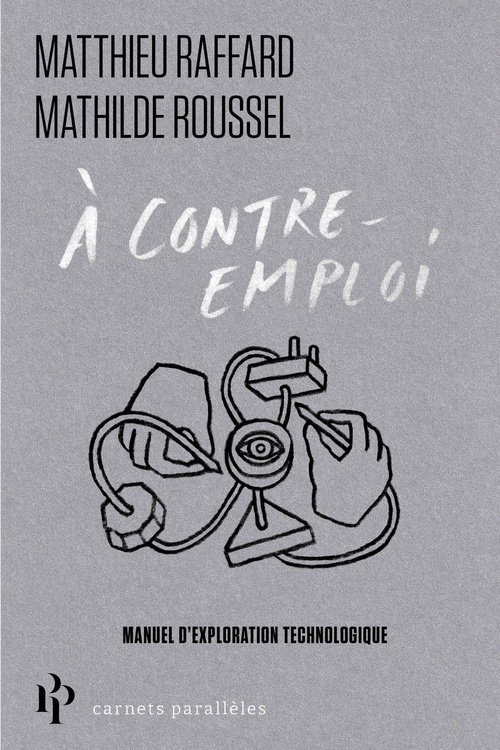 ebook cover of À contre-emploi - Manuel expérimental pour réveiller notre curiosité technologique, by Mathilde Roussel, Matthieu Raffard