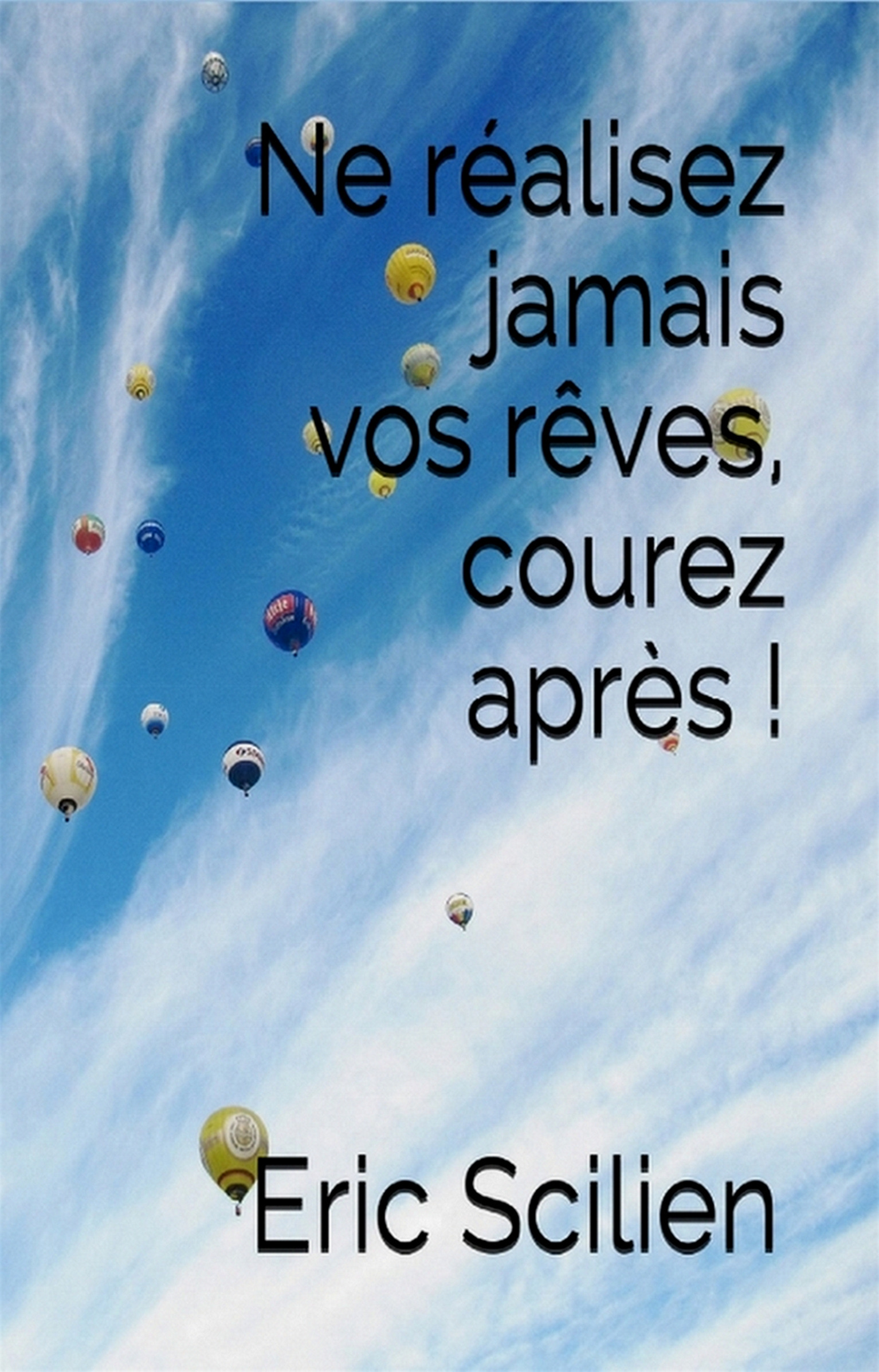 ebook cover of Ne réalisez jamais vos rêves, courez après !, by Eric Scilien
