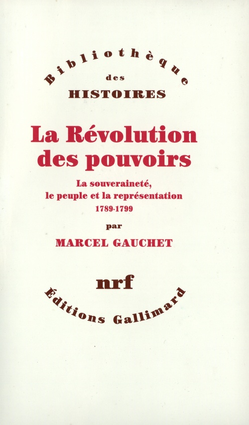 Couverture ebook de La Révolution des pouvoirs - La souveraineté, le peuple et la représentation (1789-1799), de Marcel Gauchet