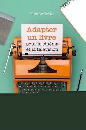 Couverture ebook de Adapter un livre pour le cinéma et la télévision, de Olivier Cotte