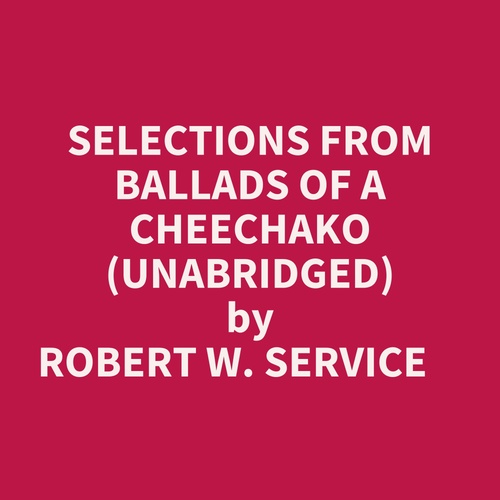audiobook cover of Selections From Ballads Of A Cheechako (Unabridged), by Robert W. SERVICE