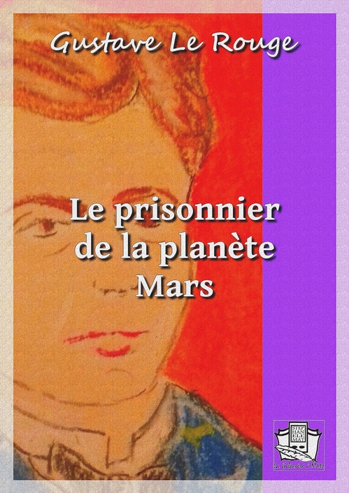 Couverture ebook de Le prisonnier de la planète Mars, de Gustave le Rouge