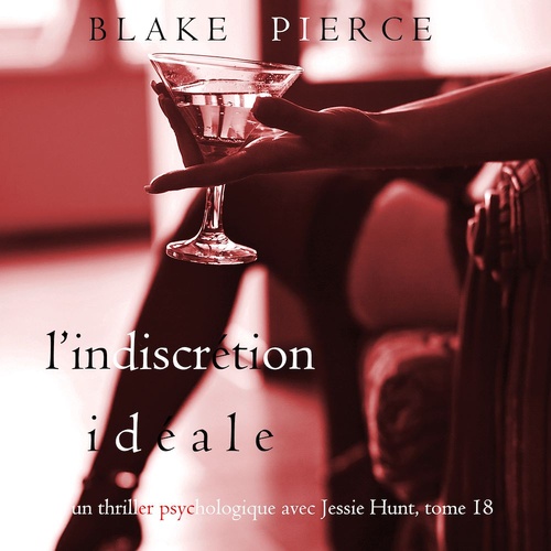 Couverture audiobook de L'Indiscrétion Idéale (Un thriller psychologique avec Jessie Hunt, tome 18), de Blake Pierce