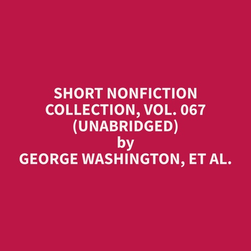 audiobook cover of Short Nonfiction Collection, Vol. 067 (Unabridged), by Et Al.  George Washington