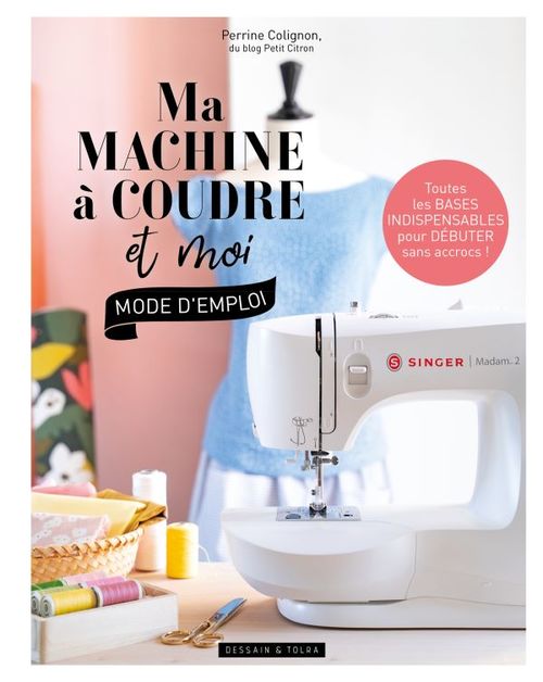 ebook cover of Ma machine à coudre et moi : mode d'emploi, by Perrine Colignon