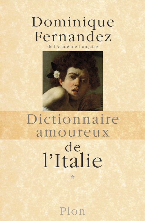 Couverture ebook de Dictionnaire Amoureux de l'Italie de A à M - tome 1, de Dominique Fernandez