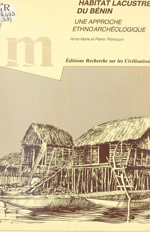 Couverture ebook de Habitat lacustre du Bénin : une approche ethnoarchéologique, de Anne-Marie Petrequin, Pierre Petrequin