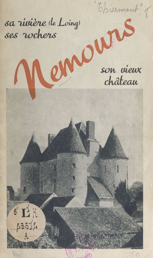 Couverture ebook de Nemours : sa rivière, le Loing, ses rochers, son château féodal, sa forêt, de Leon Petit, Paul Bouex, R. Thiermant
