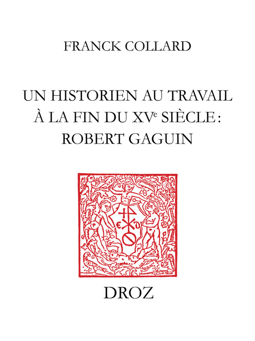Couverture ebook de Un historien au travail à la fin du XVe siècle : Robert Gaguin, de Collard Franck