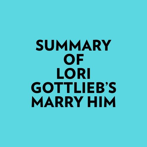 Couverture audiobook de Summary of Lori Gottlieb's Marry Him, de Everest Media