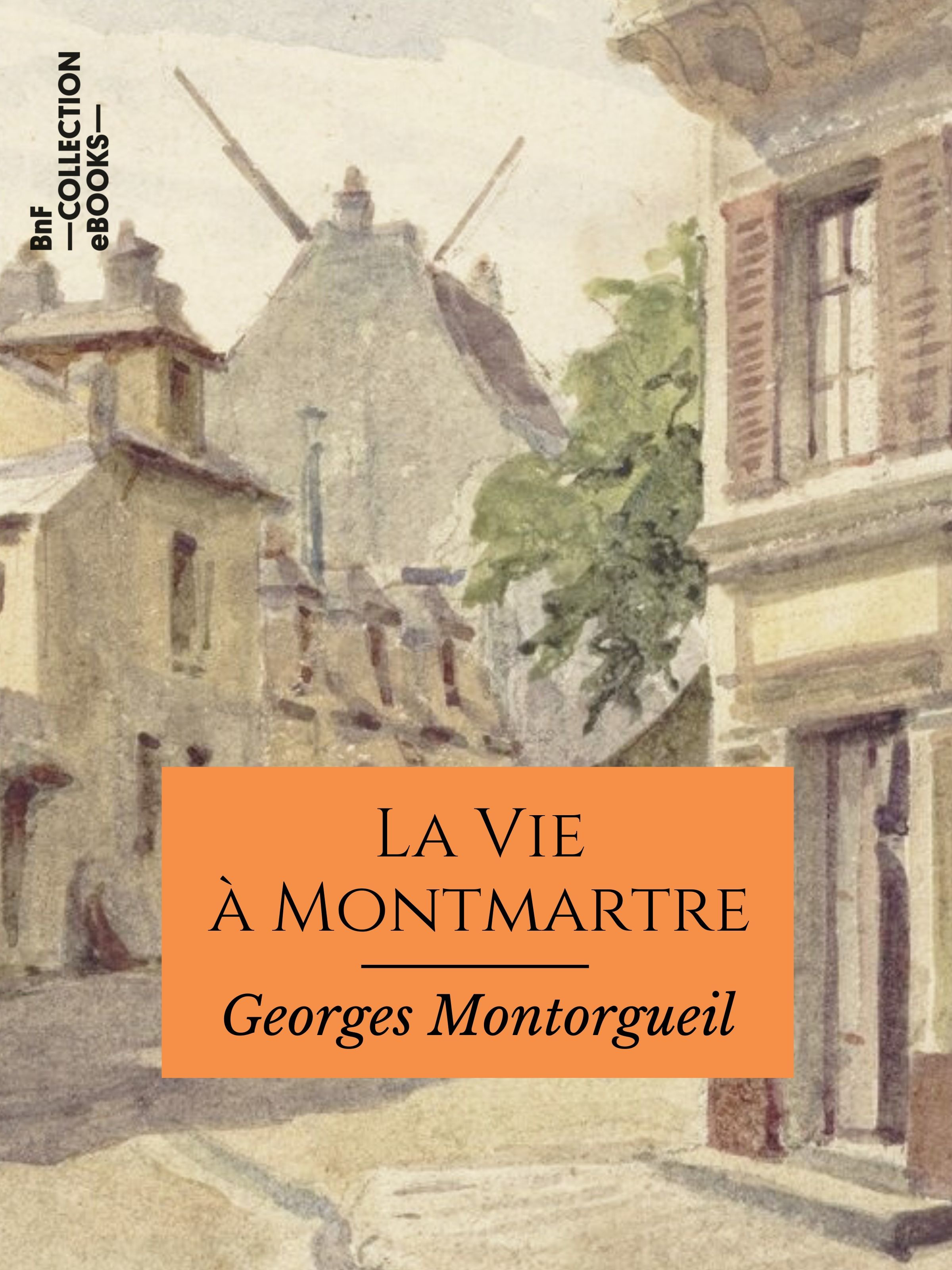 Couverture ebook de La Vie à Montmartre, de Georges Montorgueil, Pierre Vidal