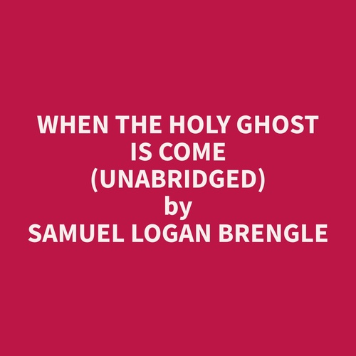 audiobook cover of When the Holy Ghost Is Come (Unabridged), by Samuel Logan Brengle