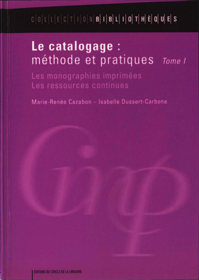 ebook cover of Le catalogage : méthode et pratiques, by Marie-renée Cazabon, Isabelle Dussert-carbone