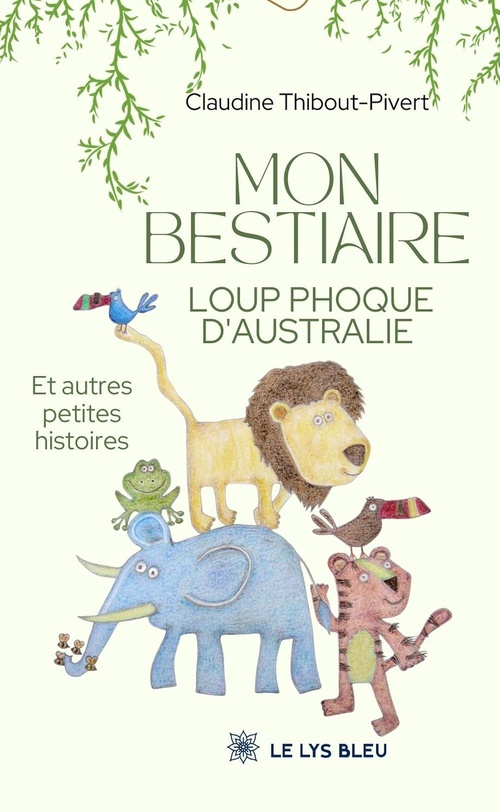 Couverture ebook de Mon bestiaire loup phoque d'Australie, de Claudine Thibout-Pivert