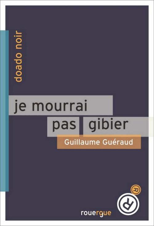 Couverture ebook de Je mourrai pas gibier, de Guillaume Guéraud