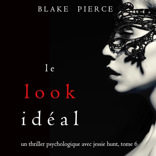 Couverture audiobook de Le Look Idéal (Un thriller psychologique avec Jessie Hunt, tome 6), de Blake Pierce
