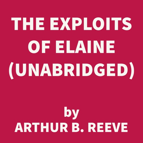 Couverture audiobook de The Exploits Of Elaine (UNABRIDGED), de Arthur B. Reeve