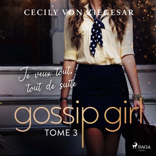 Couverture audiobook de Gossip Girl, Tome 3 : Je veux tout, tout de suite, de Cecily Von Ziegesar