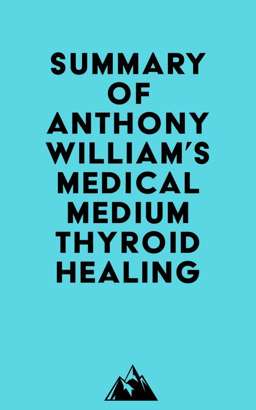 Couverture ebook de Summary of Anthony William's Medical Medium Thyroid Healing, de Everest Media