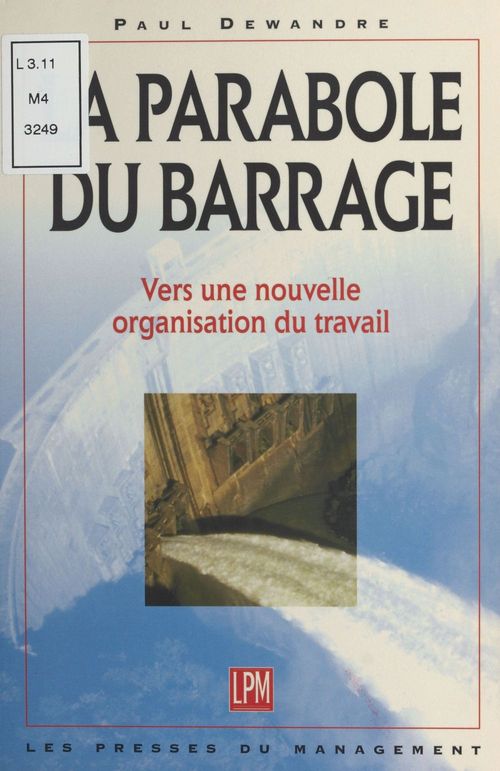 ebook cover of La parabole du barrage : vers une nouvelle organisation du travail, by Paul Dewandre