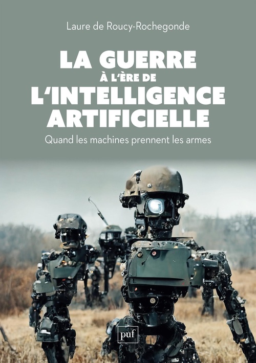 Couverture ebook de La guerre à l'ère de l'intelligence artificielle. Quand les machines prennent les armes, de Laure de Roucy-Rochegonde