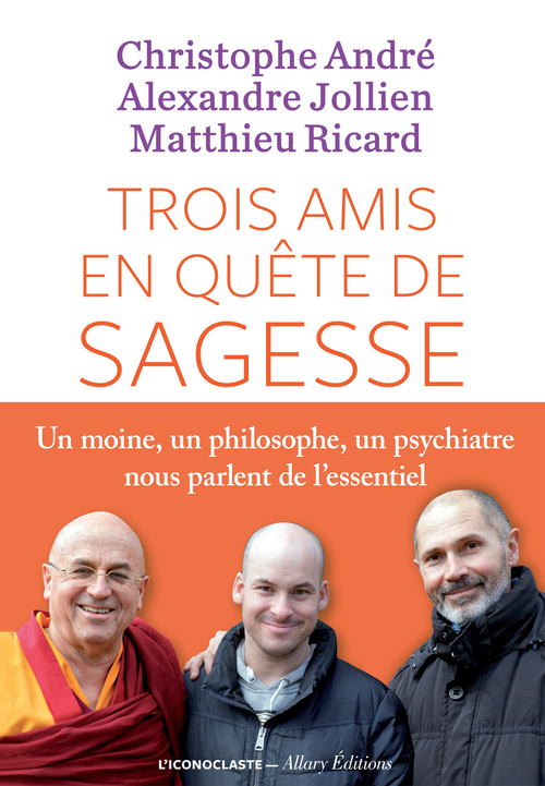 Couverture ebook de Trois amis en quête de sagesse, de Christophe André, Alexandre Jollien, Matthieu Ricard